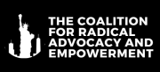 The Coalition for Radical Advocacy and Empowerment Logo